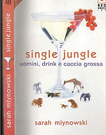 Single jungle: uomini, drink e caccia grossa –  Sarah Mlynowski
